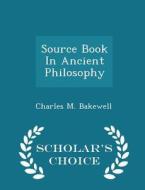 Source Book In Ancient Philosophy - Scholar's Choice Edition di Charles M Bakewell edito da Scholar's Choice