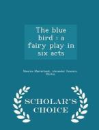The Blue Bird di Maurice Maeterlinck, Alexander Teixeira, Mattos edito da Scholar's Choice