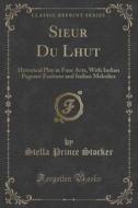 Sieur Du Lhut di Stella Prince Stocker edito da Forgotten Books