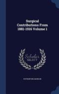 Surgical Contributions From 1881-1916 Volume 1 di Rutherford Morison edito da Sagwan Press