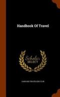 Handbook Of Travel di Harvard Travellers Club edito da Arkose Press