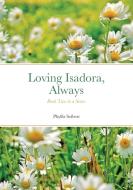 Loving Isadora, Always di Phyllis Seibert, Isadora J. Seibert Foundation edito da Lulu.com