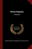 Nicolo Paganini: A Biography di Jacques-Gabriel Prod'homme, Alice Mattullath edito da CHIZINE PUBN