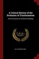 A Critical History of the Evolution of Trinitarianism: And Its Outcome in the New Christology di Levi Leonard Paine edito da CHIZINE PUBN