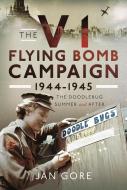 The V1 Flying Bomb Campaign 1944-1945 di Jan Gore edito da Pen & Sword Books Ltd