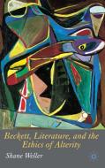 Beckett, Literature and the Ethics of Alterity di S. Weller edito da SPRINGER NATURE