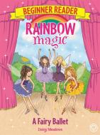 Rainbow Magic Beginner Reader: A Fairy Ballet di Daisy Meadows edito da Hachette Children's Group