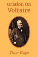 Oration On Voltaire di Victor Hugo edito da University Press Of The Pacific