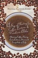 A Sip Of Poetry For Coffee Lovers & Drinkers Alike di Rhonda Cannon-Jones edito da America Star Books