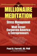 The Millionaire Meditation: Stress Management for Wall Street, Corporate America and Entrepreneurs di Paul B. Farrell edito da AUTHORHOUSE