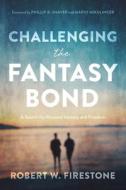 Challenging The Fantasy Bond di Robert W. Firestone edito da American Psychological Association