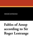 Fables of Aesop According to Sir Roger Lestrange di Roger Lestrange edito da Wildside Press