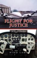 Flight For Justice di Nino Lama edito da Xlibris
