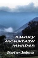 Smoky Mountain Murder di Sharleen Johnson edito da Createspace