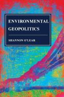 Environmental Geopolitics di Shannon O'Lear edito da Rowman & Littlefield Publishers