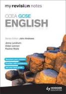 My Revision Notes: Ccea Gcse English Revision di John Andrews, Pauline Wylie, Aidan Lennon, Jenny Lendrum, Jenny McConnell edito da Hodder Education