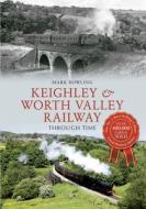 Keighley & Worth Valley Railway Through Time di Mark Bowling edito da AMBERLEY PUB