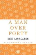 A Man Over Forty di Eric Linklater edito da Bloomsbury Publishing Plc