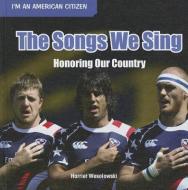 The Songs We Sing: Honoring Our Country di Harriet Wesolowski edito da POWERKIDS PR