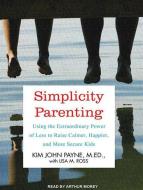 Simplicity Parenting: Using the Extraordinary Power of Less to Raise Calmer, Happier, and More Secure Kids di Kim John Payne, Lisa M. Ross edito da Tantor Audio