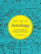 The Art of Astrology: A Practical Guide to Reading Your Horoscope edito da STERLING PUB