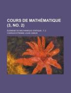Cours de Mathematique; Elemens de Mechanique Statique; T. 2 (3, No. 2 ) di Charles Etienne Louis Camus edito da Rarebooksclub.com