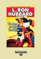 Under the Black Ensign (Large Print 16pt) di L. Ron Hubbard edito da ReadHowYouWant