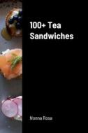 100+ Tea  Sandwiches di Nonna Rosa edito da Lulu.com