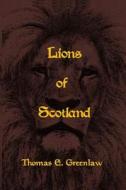 Lions of Scotland: (Lords of Hume Castle di Thomas E. Greenlaw edito da Createspace