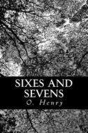 Sixes and Sevens di O. Henry edito da Createspace