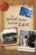 The Good Wine Served Last di Thomas Hanrahan edito da Xlibris