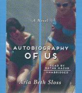 Autobiography of Us di Aria Beth Sloss edito da Blackstone Audiobooks