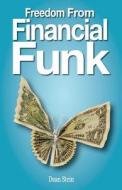 Freedom from Financial Funk: How to Survive and Even Thrive in Today's Economy di Dean Stein edito da Createspace