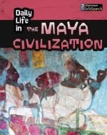 Daily Life in the Maya Civilization di Nick Hunter edito da CAPSTONE PR