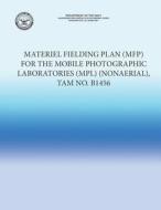 Materiel Fielding Plan (Mfp) for the Mobile Photographic Laboratories (Mpl) (Nonaerial), Tam No. B1456 di U. S. Marine Corps edito da Createspace