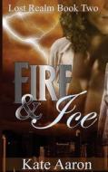 Fire & Ice (Lost Realm, #2) di Kate Aaron edito da Createspace