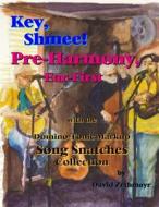 Key, Shmee! Pre-Harmony, Ear-First, Ed1.CS: With D-T Markup Song Snatches Collection di David Zethmayr edito da Createspace