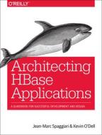 Architecting HBase Applications: A Guidebook for Successful Development and Design di Jean-Marc Spaggiari, Kevin O'Dell edito da OREILLY MEDIA
