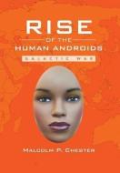 Rise of the Human Androids di Malcolm P. Chester edito da Xlibris