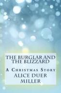 The Burglar and the Blizzard: A Christmas Story di Alice Duer Miller edito da Createspace