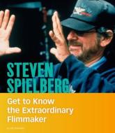 Steven Spielberg: Get to Know the Extraordinary Filmmaker di Judy Greenspan edito da CAPSTONE PR