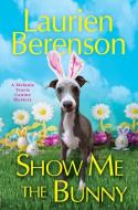 Show Me the Bunny di Laurien Berenson edito da KENSINGTON PUB CORP