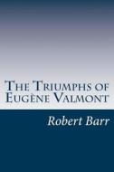 The Triumphs of Eugene Valmont di Robert Barr edito da Createspace
