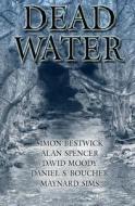 Dead Water di Maynard Sims, Simon Bestwick, David Moody edito da Createspace