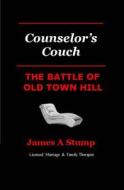 The Battle of Old Town Hill di James a. Stump Lmft edito da Createspace