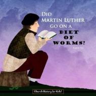 Did Martin Luther Go on a Diet of Worms? di Thuy Vu edito da Createspace