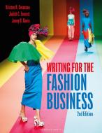 Writing For The Fashion Business di Kristen K. Swanson, Judith C. Everett, Jenny B. Davis edito da Bloomsbury Publishing PLC