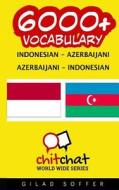 6000+ Indonesian - Azerbaijani Azerbaijani - Indonesian Vocabulary di Gilad Soffer edito da Createspace