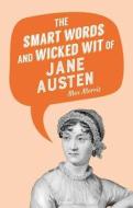 The Smart Words and Wicked Wit of Jane Austen edito da SKYHORSE PUB