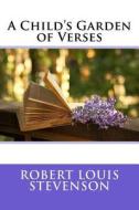 A Child's Garden of Verses di Robert Louis Stevenson edito da Createspace